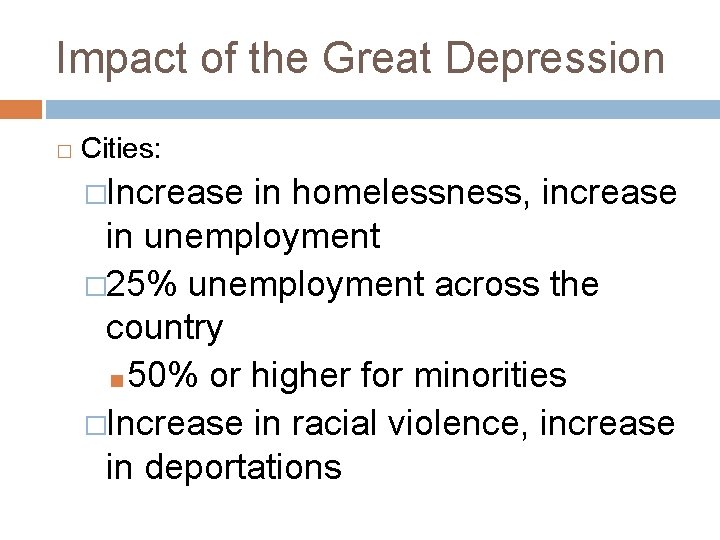 Impact of the Great Depression � Cities: �Increase in homelessness, increase in unemployment �