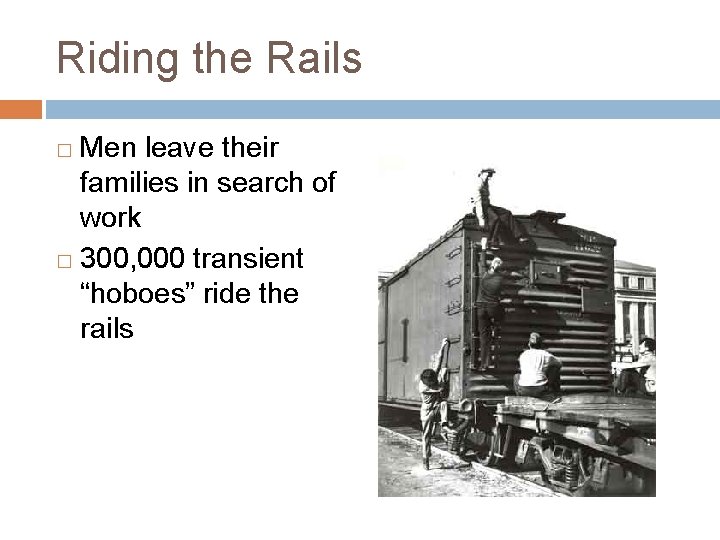 Riding the Rails Men leave their families in search of work � 300, 000