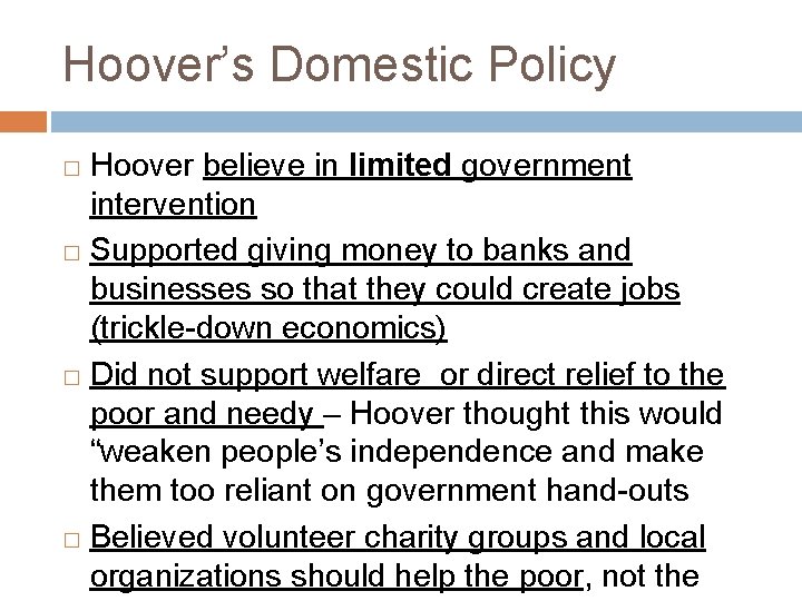 Hoover’s Domestic Policy Hoover believe in limited government intervention � Supported giving money to