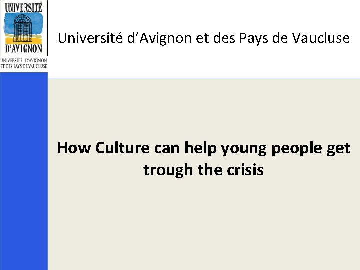Université d’Avignon et des Pays de Vaucluse How Culture can help young people get