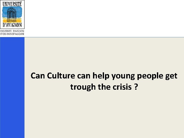 Can Culture can help young people get trough the crisis ? 