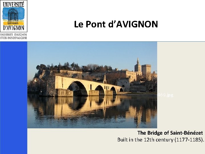 Le Pont d’AVIGNON /Users/ralucisss/Desktop/UNEECC/avignon-480469. jpg The Bridge of Saint-Bénézet Built in the 12 th