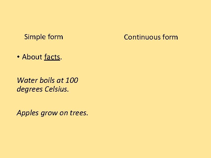 Simple form • About facts. Water boils at 100 degrees Celsius. Apples grow on