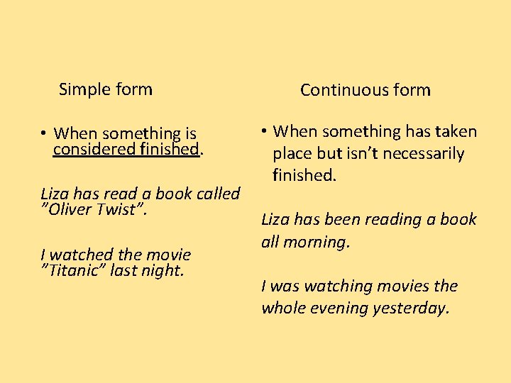 Simple form • When something is considered finished. Liza has read a book called