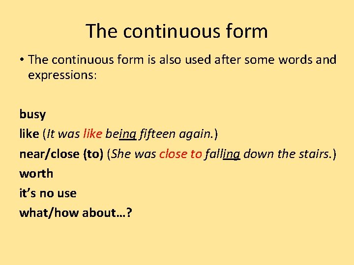 The continuous form • The continuous form is also used after some words and