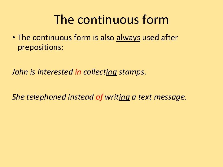 The continuous form • The continuous form is also always used after prepositions: John