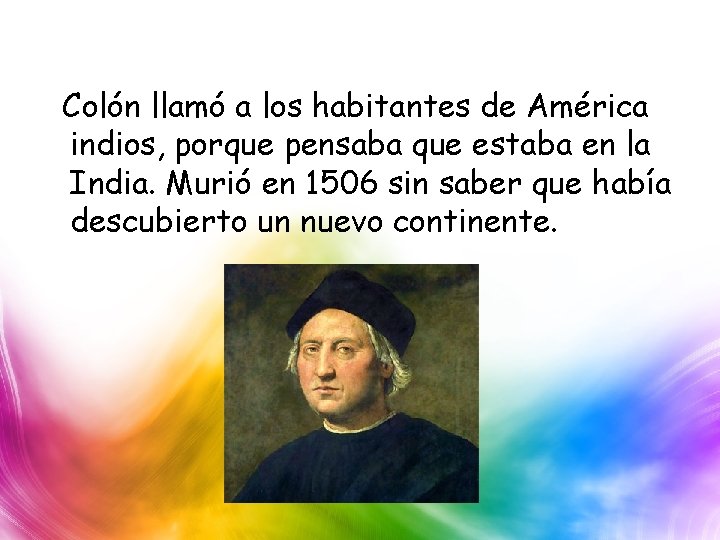 Colón llamó a los habitantes de América indios, porque pensaba que estaba en la