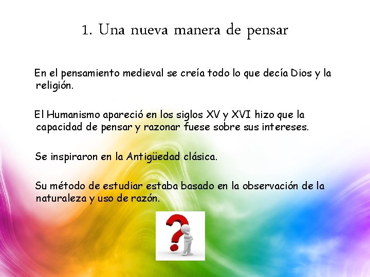 1. Una nueva manera de pensar En el pensamiento medieval se creía todo lo