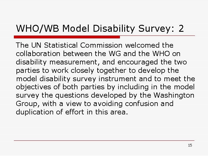 WHO/WB Model Disability Survey: 2 The UN Statistical Commission welcomed the collaboration between the