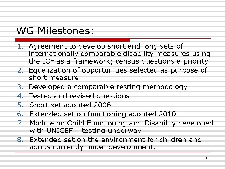 WG Milestones: 1. Agreement to develop short and long sets of internationally comparable disability