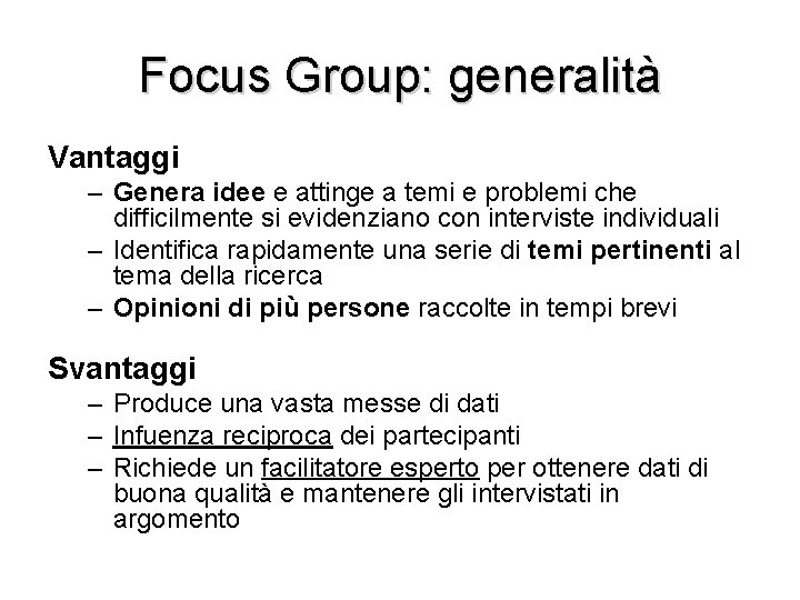 Focus Group: generalità Vantaggi – Genera idee e attinge a temi e problemi che