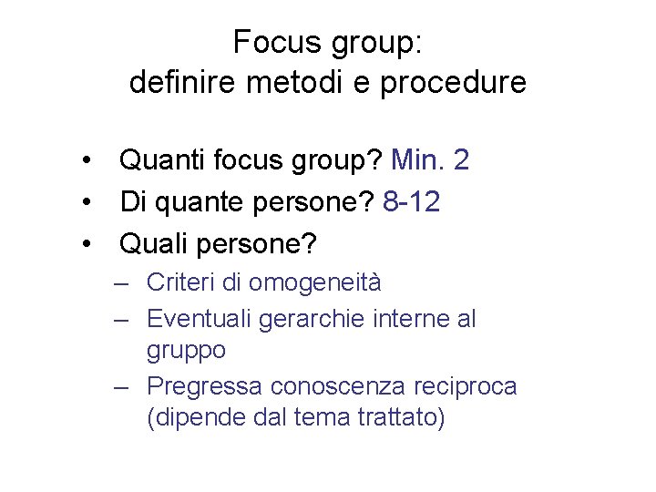 Focus group: definire metodi e procedure • Quanti focus group? Min. 2 • Di