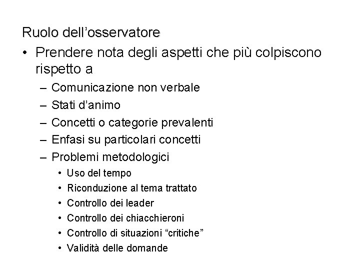 Ruolo dell’osservatore • Prendere nota degli aspetti che più colpiscono rispetto a – –