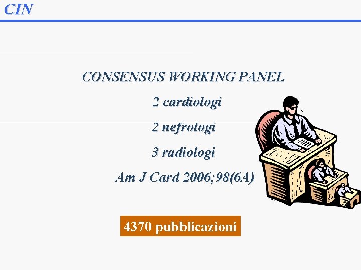 CIN CONSENSUS WORKING PANEL 2 cardiologi 2 nefrologi 3 radiologi Am J Card 2006;
