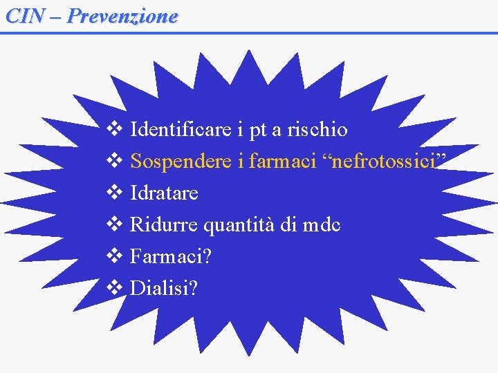 CIN – Prevenzione v Identificare i pt a rischio v Sospendere i farmaci “nefrotossici”