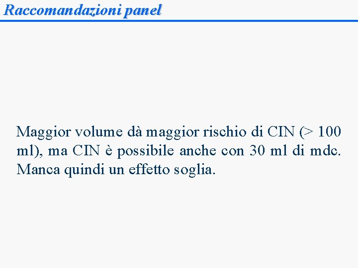 Raccomandazioni panel Maggior volume dà maggior rischio di CIN (> 100 ml), ma CIN