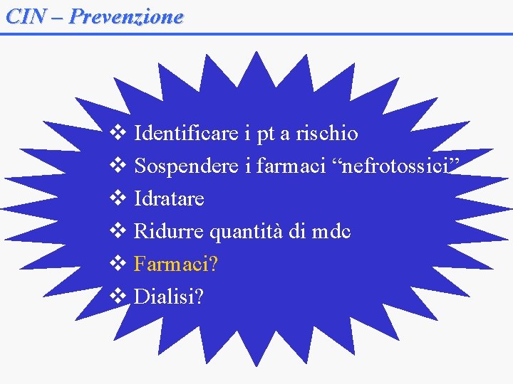 CIN – Prevenzione v Identificare i pt a rischio v Sospendere i farmaci “nefrotossici”