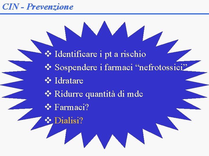 CIN - Prevenzione v Identificare i pt a rischio v Sospendere i farmaci “nefrotossici”