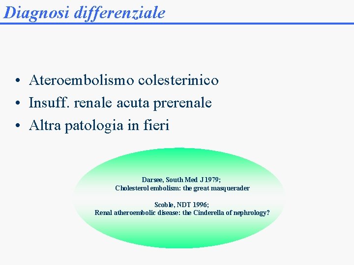 Diagnosi differenziale • Ateroembolismo colesterinico • Insuff. renale acuta prerenale • Altra patologia in