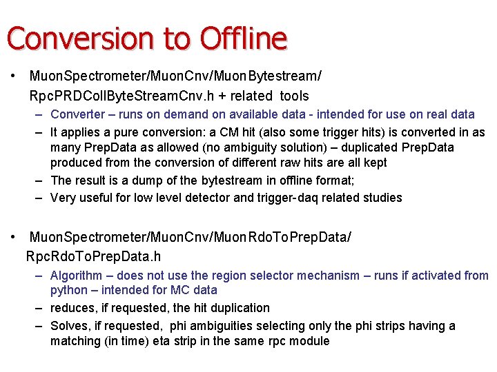 Conversion to Offline • Muon. Spectrometer/Muon. Cnv/Muon. Bytestream/ Rpc. PRDColl. Byte. Stream. Cnv. h