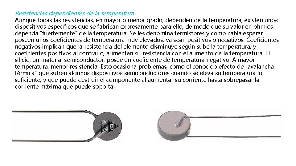 Resistencias dependientes de la temperatura Aunque todas las resistencias, en mayor o menor grado,