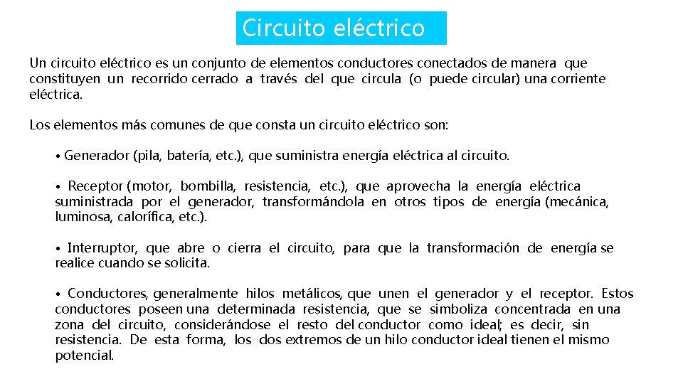 Circuito eléctrico Un circuito eléctrico es un conjunto de elementos conductores conectados de manera