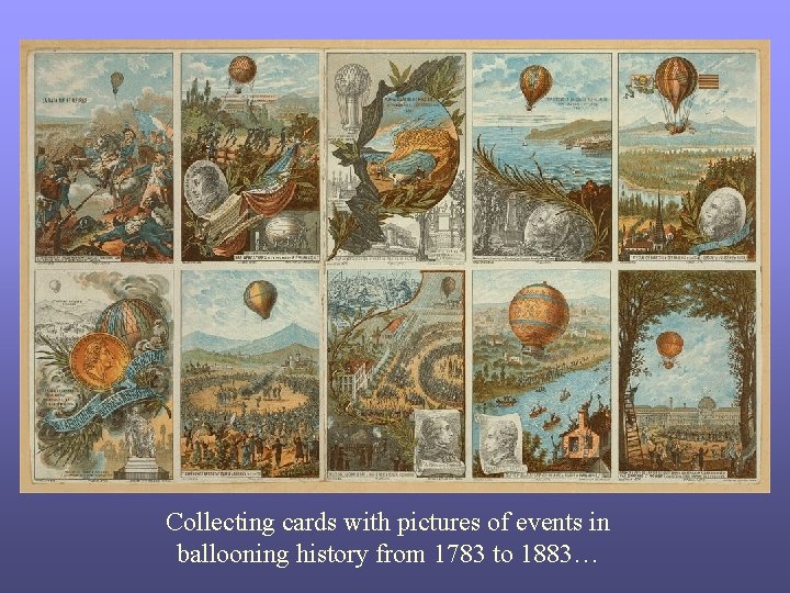 Collecting cards with pictures of events in ballooning history from 1783 to 1883… 