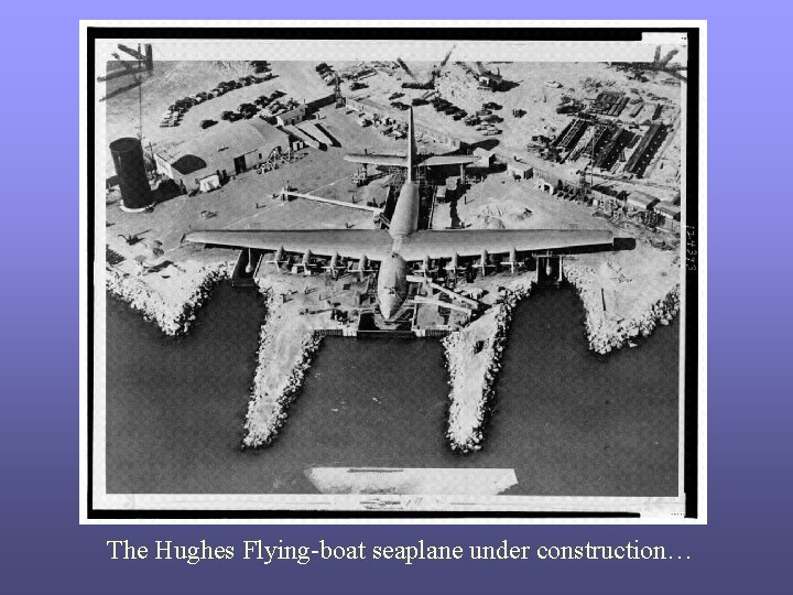 The Hughes Flying-boat seaplane under construction… 