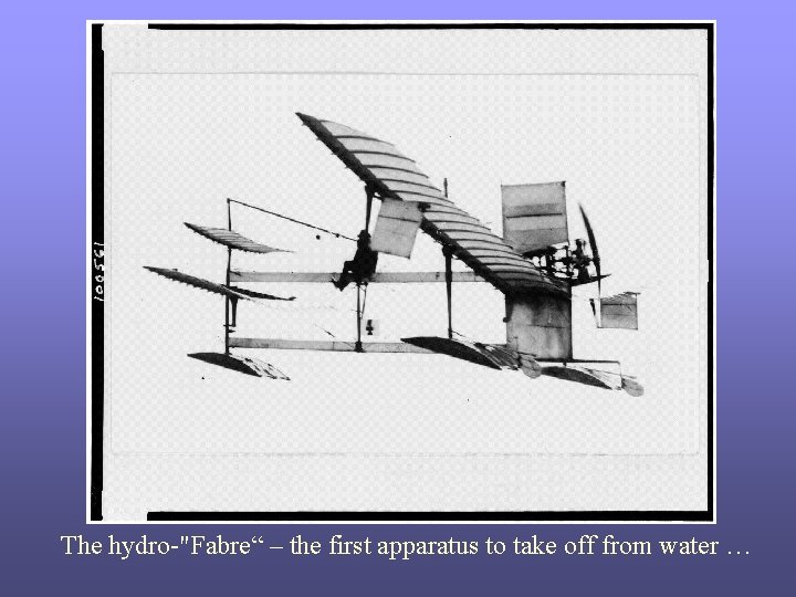 The hydro-"Fabre“ – the first apparatus to take off from water … 