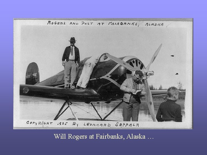 Will Rogers at Fairbanks, Alaska … 