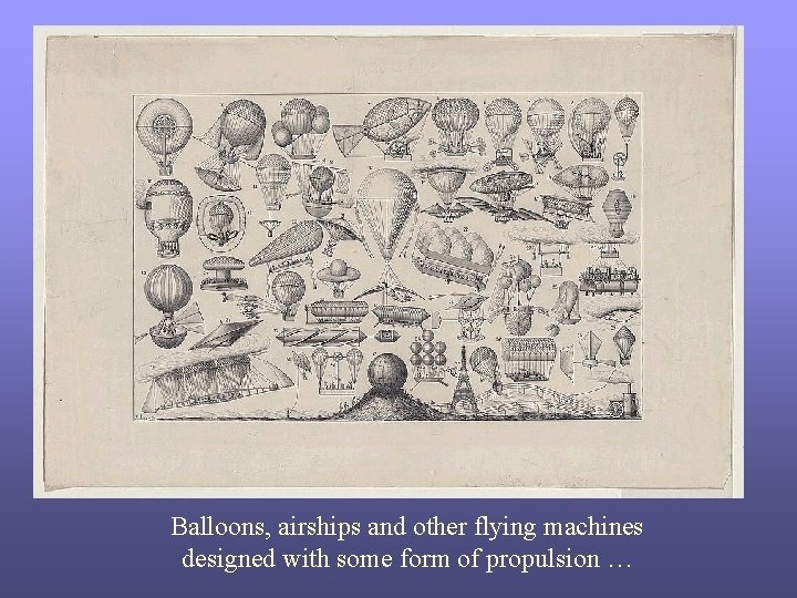 Balloons, airships and other flying machines designed with some form of propulsion … 