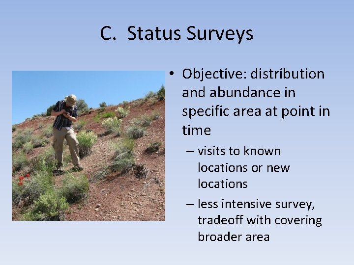 C. Status Surveys • Objective: distribution and abundance in specific area at point in