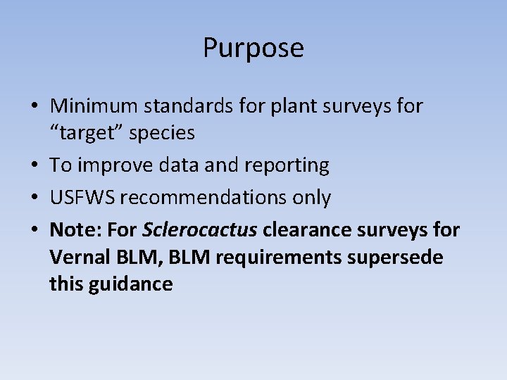 Purpose • Minimum standards for plant surveys for “target” species • To improve data