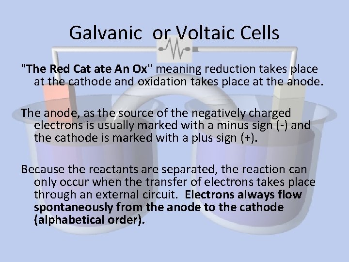Galvanic or Voltaic Cells "The Red Cat ate An Ox" meaning reduction takes place