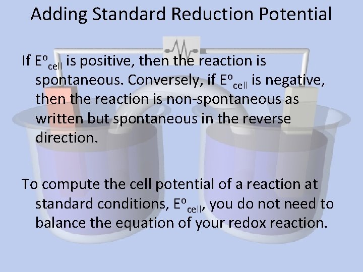 Adding Standard Reduction Potential If Eocell is positive, then the reaction is spontaneous. Conversely,