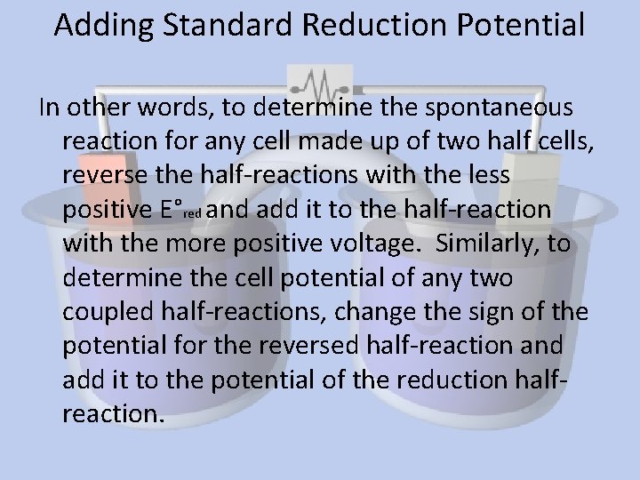 Adding Standard Reduction Potential In other words, to determine the spontaneous reaction for any