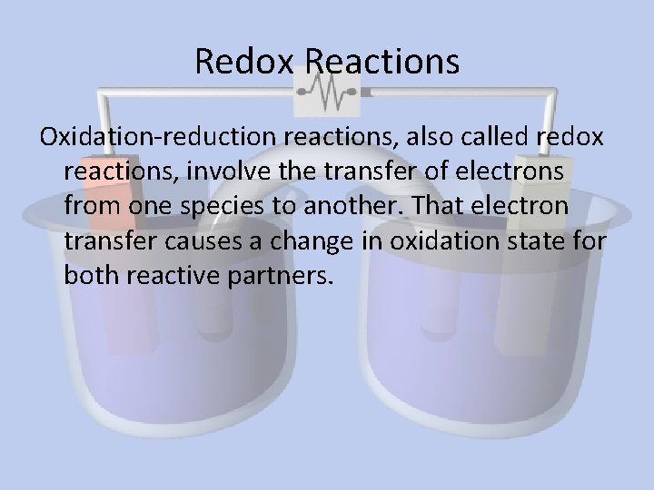 Redox Reactions Oxidation-reduction reactions, also called redox reactions, involve the transfer of electrons from