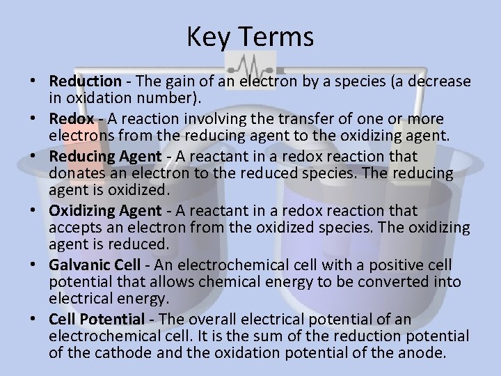 Key Terms • Reduction - The gain of an electron by a species (a