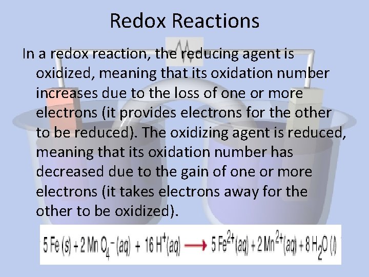 Redox Reactions In a redox reaction, the reducing agent is oxidized, meaning that its