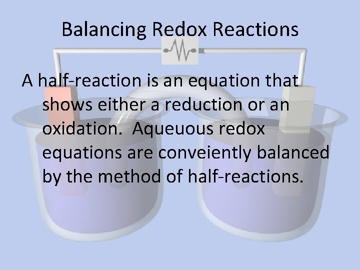 Balancing Redox Reactions A half-reaction is an equation that shows either a reduction or