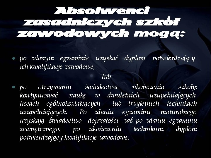 Absolwenci zasadniczych szkół zawodowych mogą: po zdanym egzaminie uzyskać dyplom potwierdzający ich kwalifikacje zawodowe,