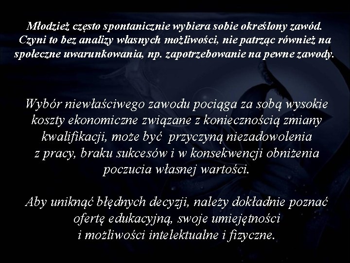 Młodzież często spontanicznie wybiera sobie określony zawód. Czyni to bez analizy własnych możliwości, nie