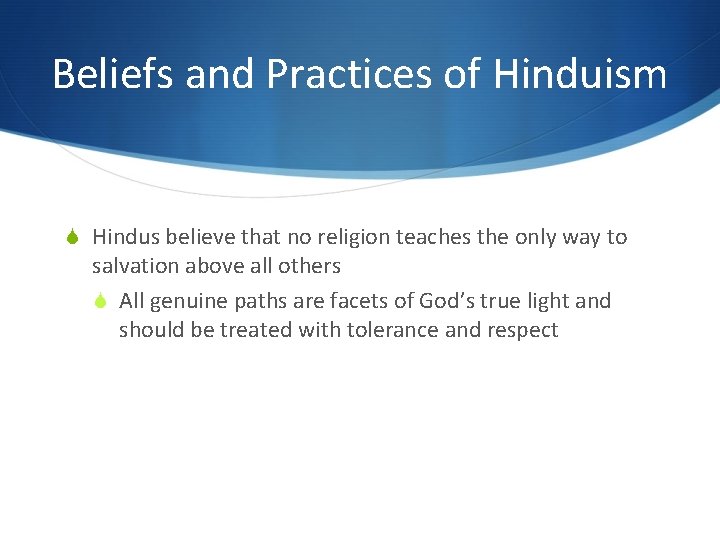Beliefs and Practices of Hinduism S Hindus believe that no religion teaches the only
