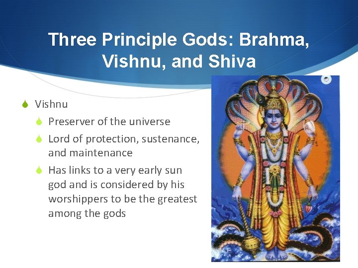 Three Principle Gods: Brahma, Vishnu, and Shiva S Vishnu S Preserver of the universe