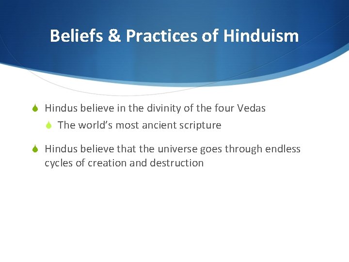 Beliefs & Practices of Hinduism S Hindus believe in the divinity of the four