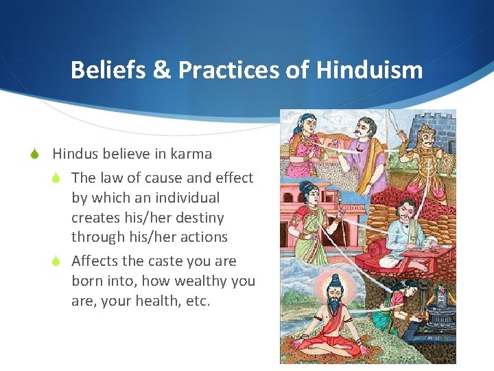 Beliefs & Practices of Hinduism S Hindus believe in karma S The law of