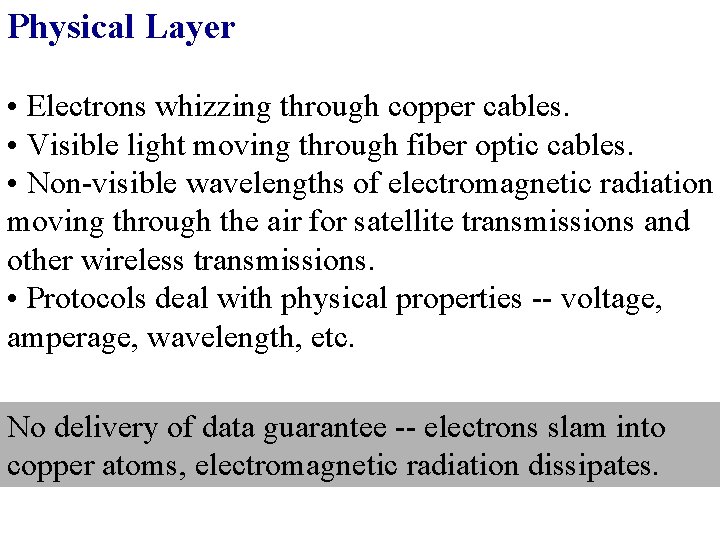 Physical Layer • Electrons whizzing through copper cables. • Visible light moving through fiber