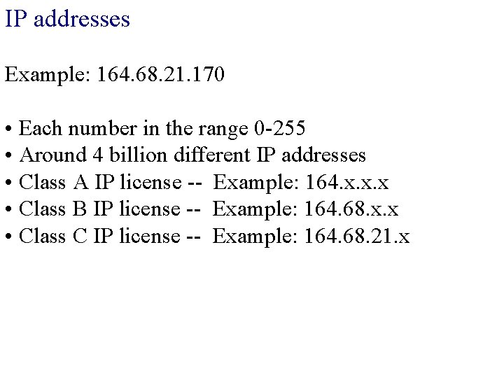 IP addresses Example: 164. 68. 21. 170 • Each number in the range 0