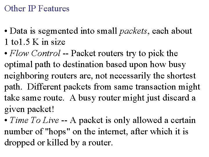 Other IP Features • Data is segmented into small packets, each about 1 to