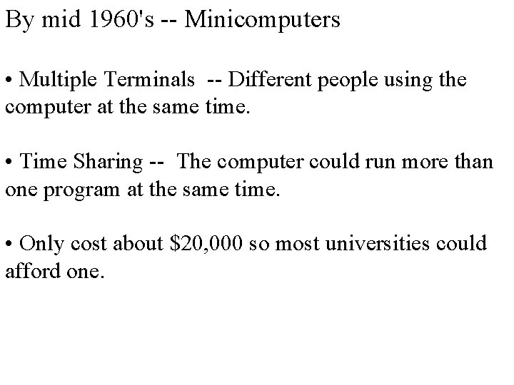 By mid 1960's -- Minicomputers • Multiple Terminals -- Different people using the computer